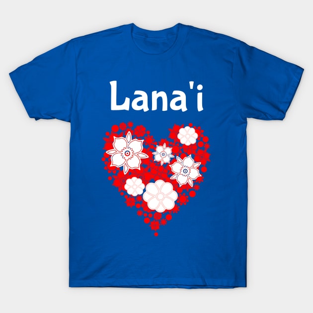 Lanai Hawaii Flower Heart Tropical T-Shirt by jutulen